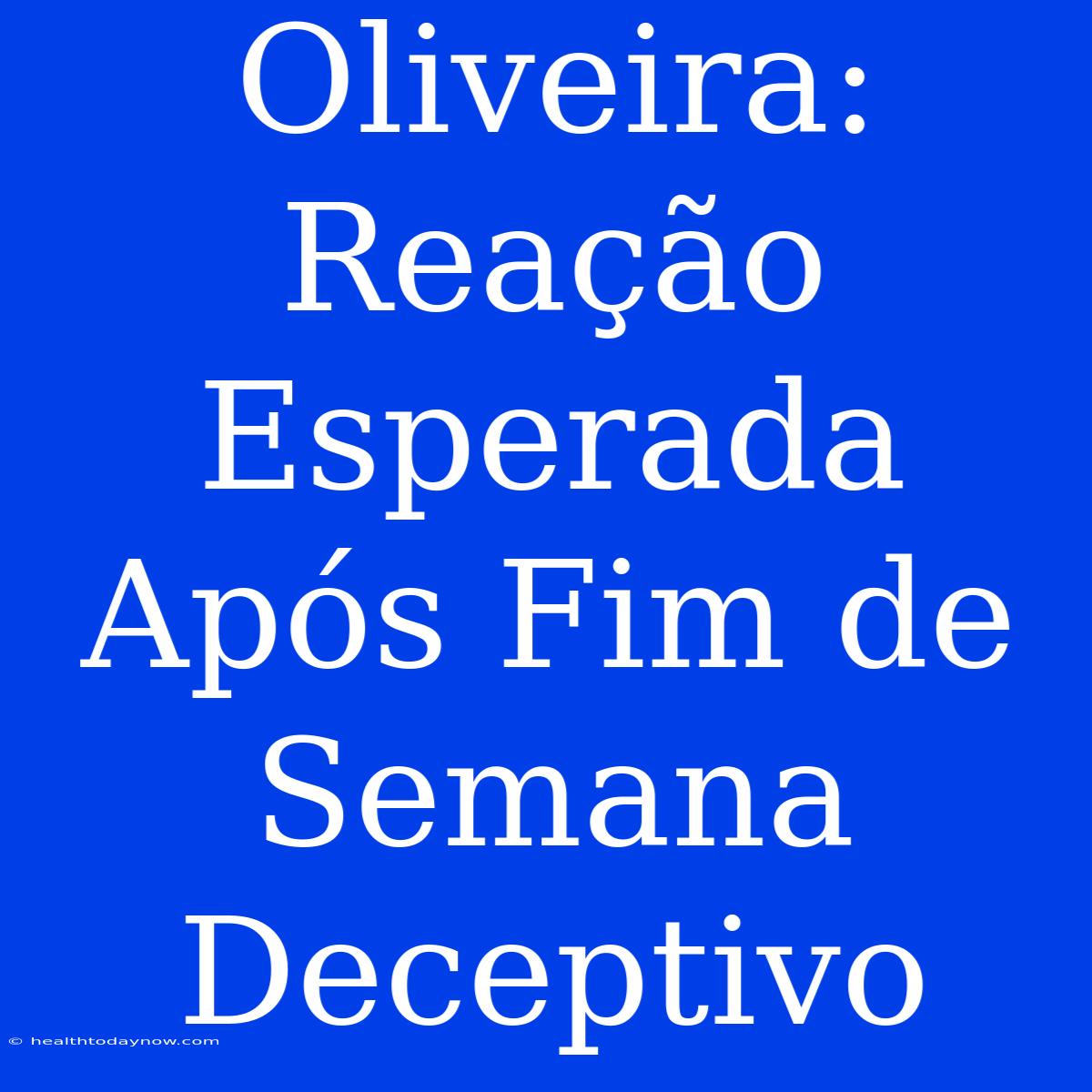 Oliveira: Reação Esperada Após Fim De Semana Deceptivo