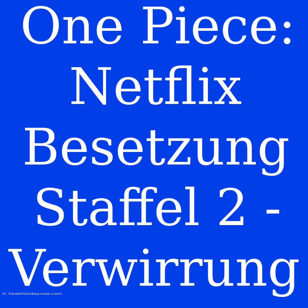 One Piece: Netflix Besetzung Staffel 2 - Verwirrung 