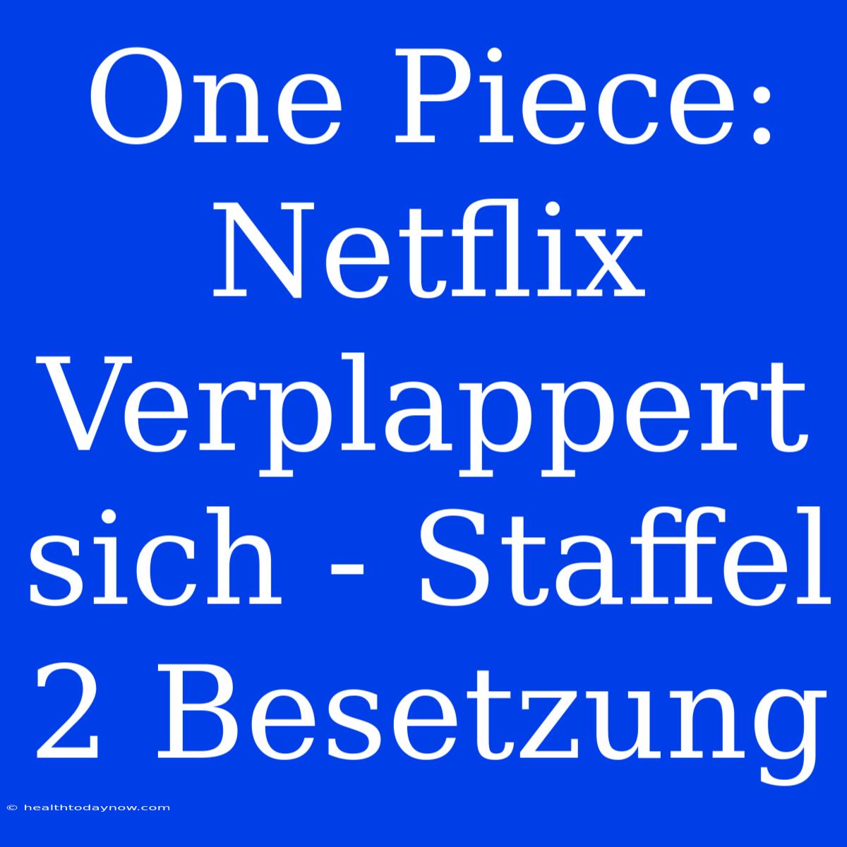 One Piece: Netflix Verplappert Sich - Staffel 2 Besetzung