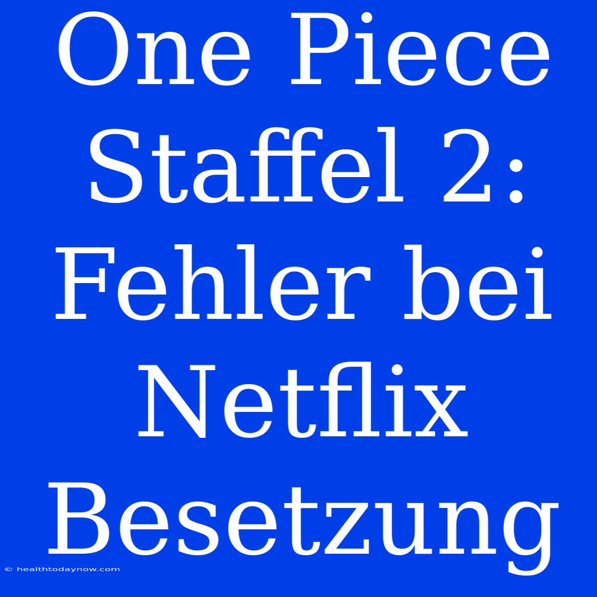 One Piece Staffel 2: Fehler Bei Netflix Besetzung