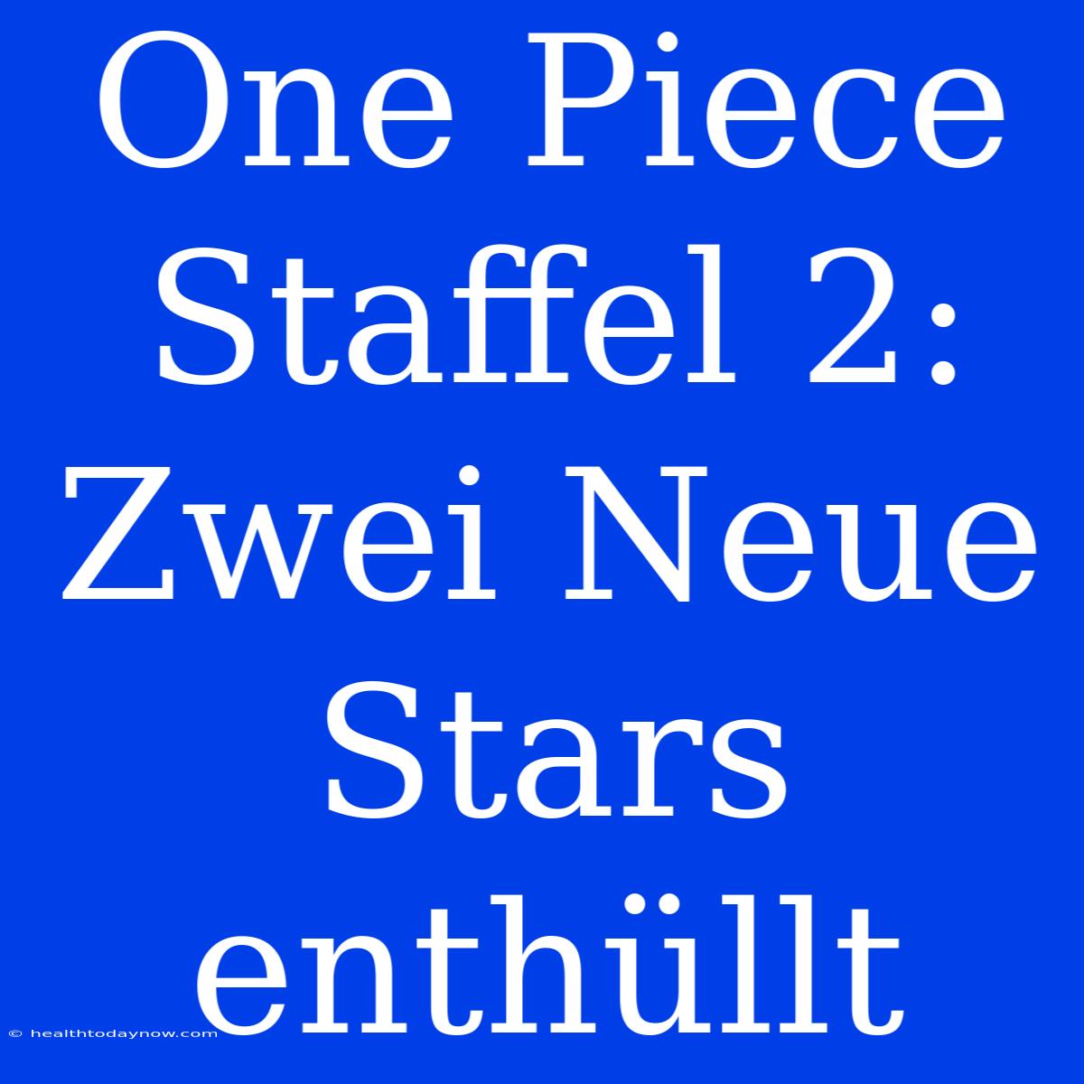 One Piece Staffel 2: Zwei Neue Stars Enthüllt