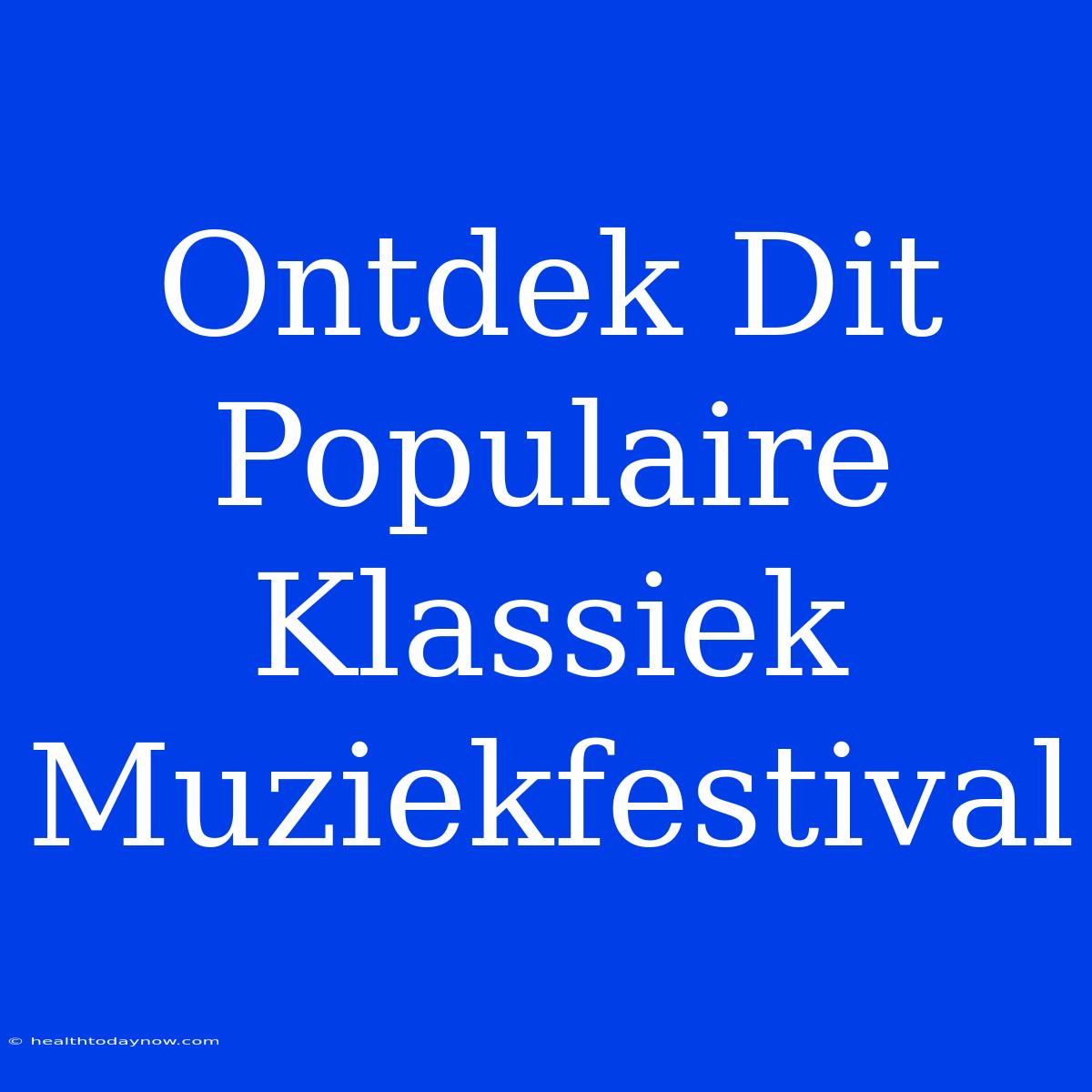 Ontdek Dit Populaire Klassiek Muziekfestival