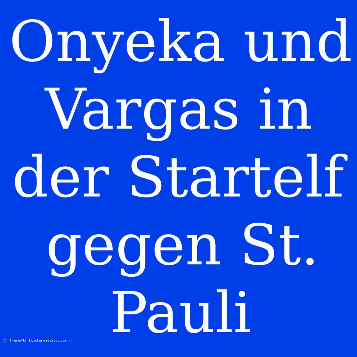 Onyeka Und Vargas In Der Startelf Gegen St. Pauli