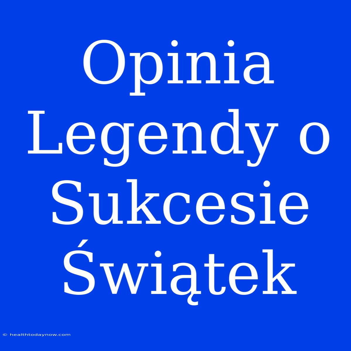 Opinia Legendy O Sukcesie Świątek