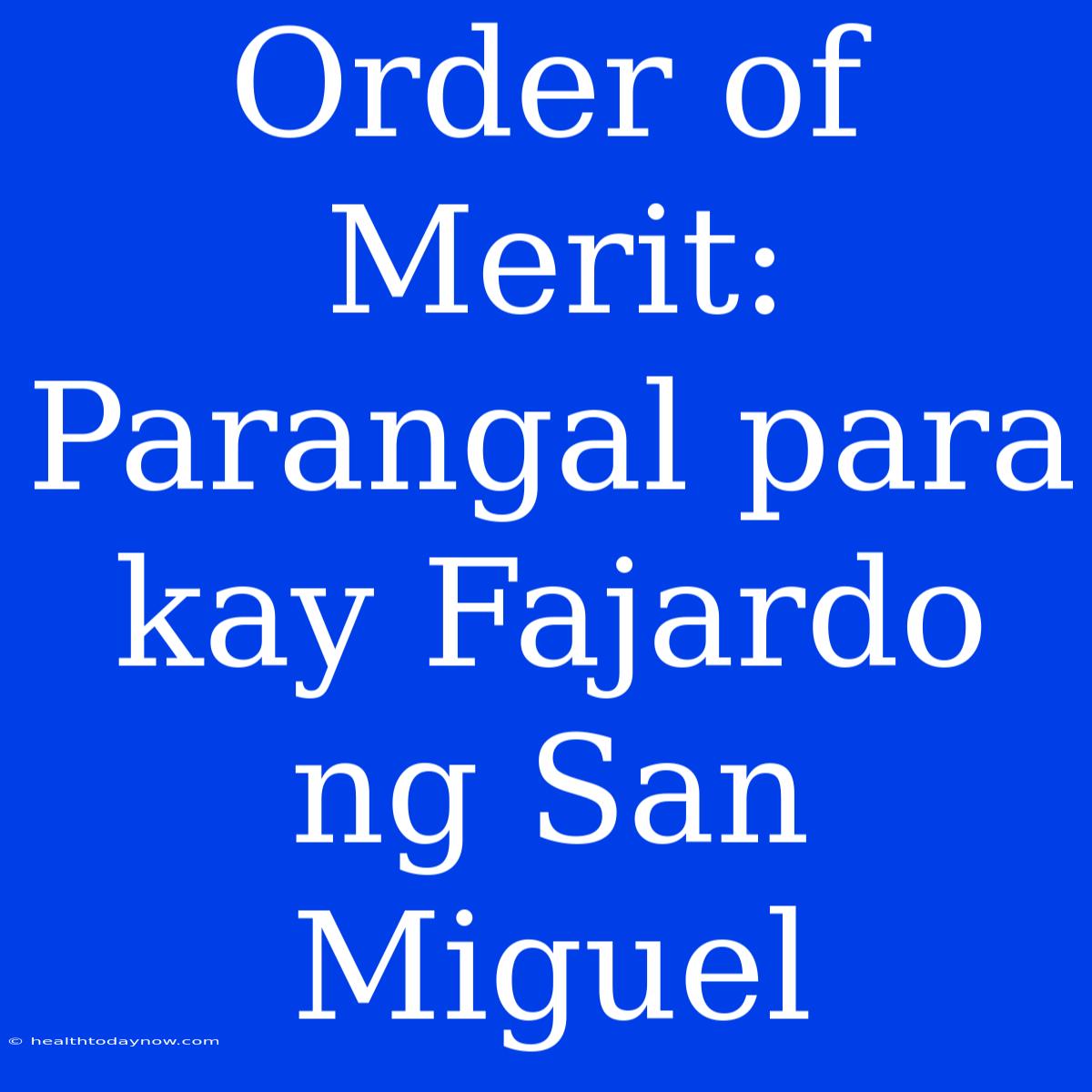 Order Of Merit: Parangal Para Kay Fajardo Ng San Miguel