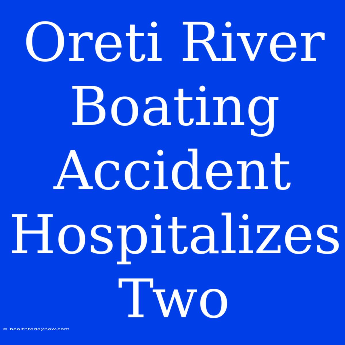 Oreti River Boating Accident Hospitalizes Two