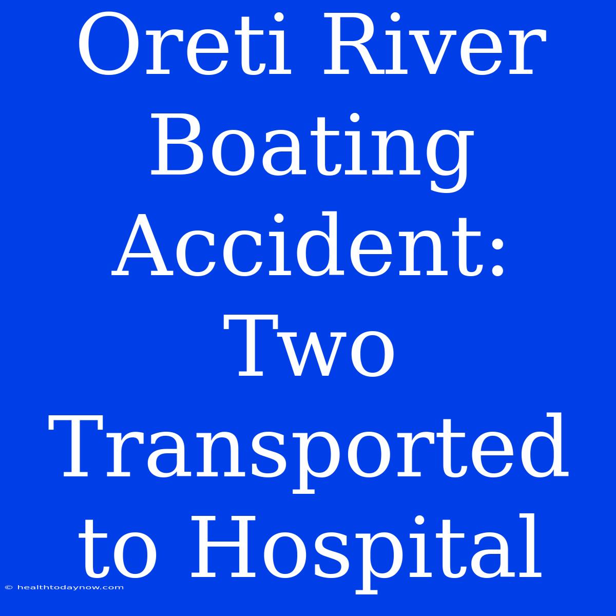 Oreti River Boating Accident: Two Transported To Hospital