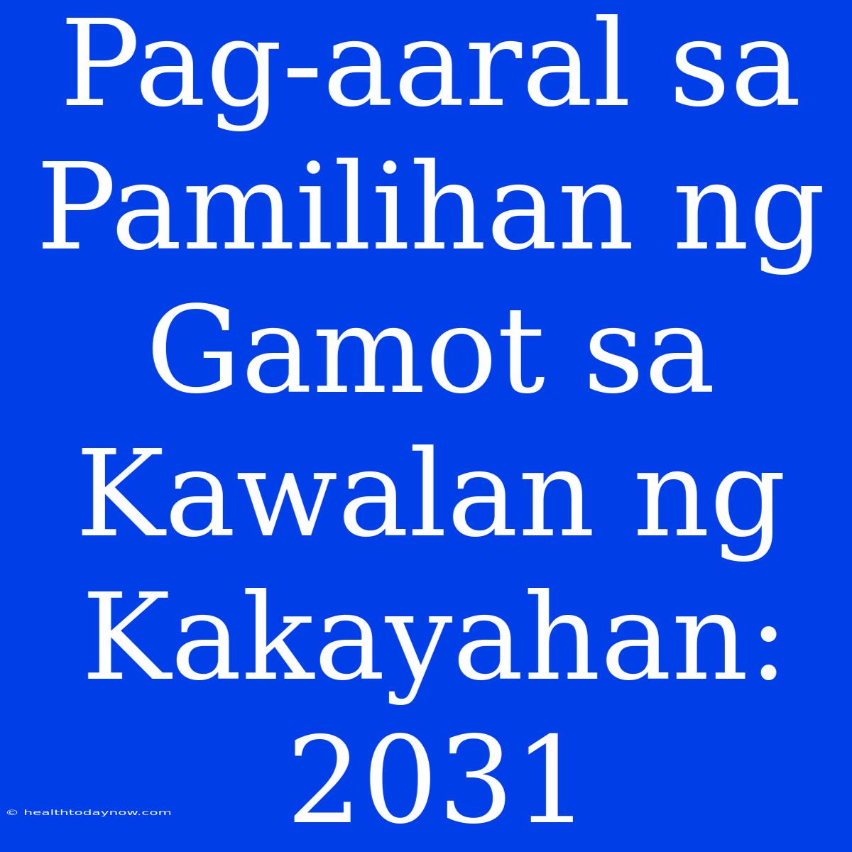 Pag-aaral Sa Pamilihan Ng Gamot Sa Kawalan Ng Kakayahan: 2031