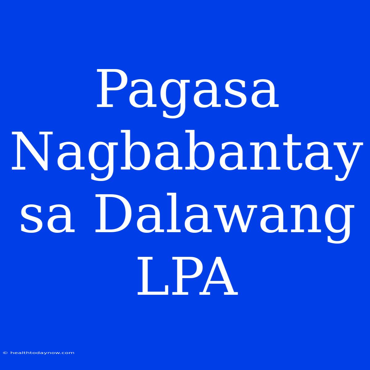 Pagasa Nagbabantay Sa Dalawang LPA