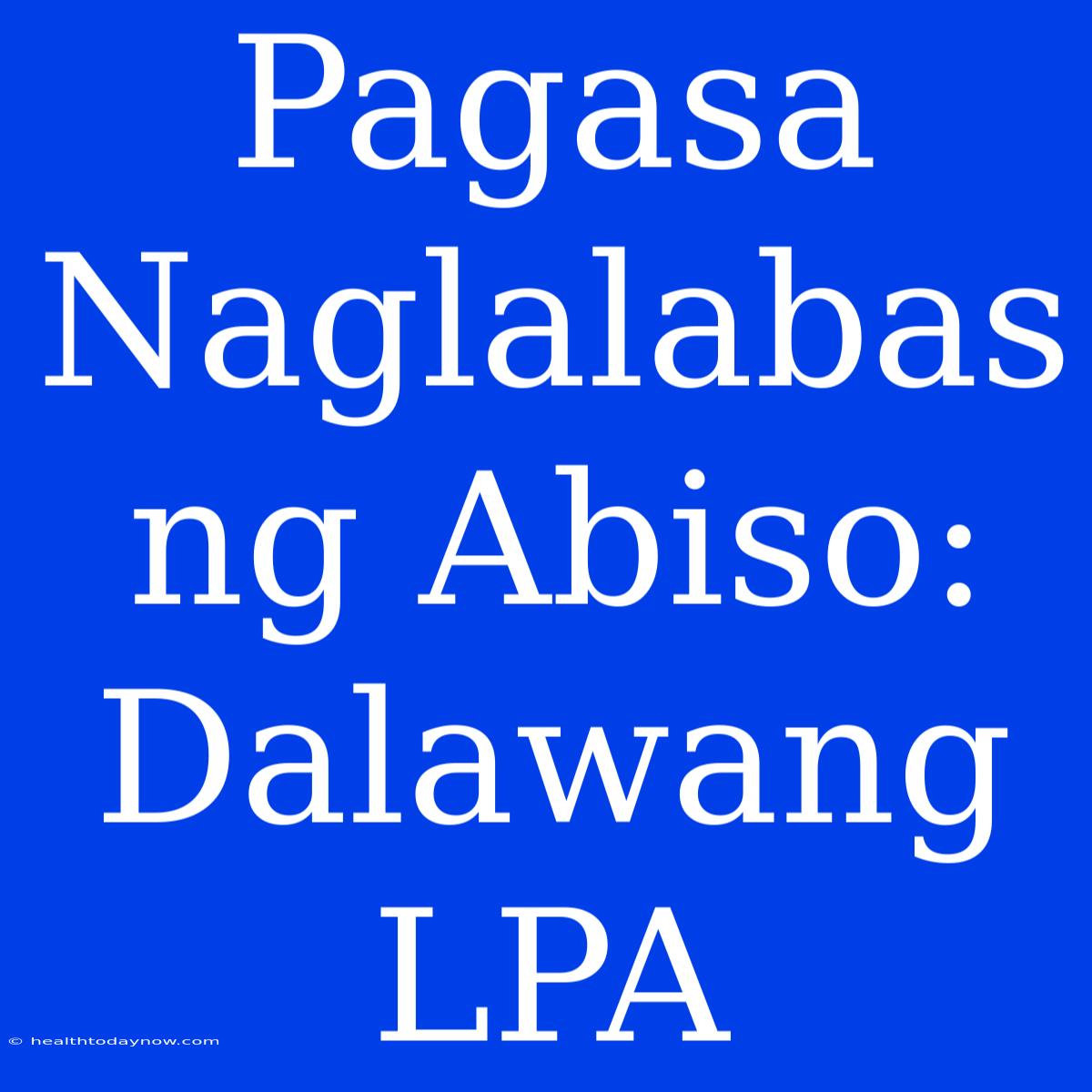 Pagasa Naglalabas Ng Abiso: Dalawang LPA