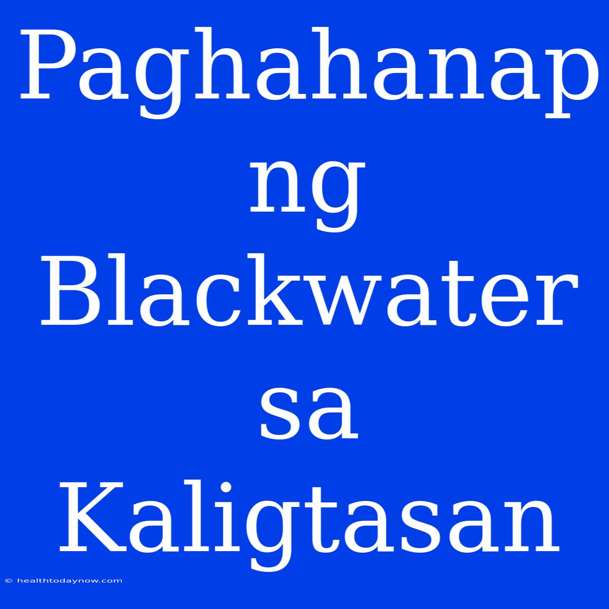 Paghahanap Ng Blackwater Sa Kaligtasan