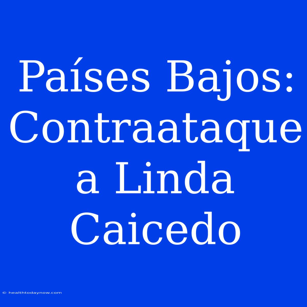 Países Bajos: Contraataque A Linda Caicedo