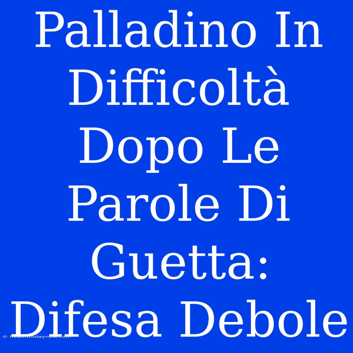 Palladino In Difficoltà Dopo Le Parole Di Guetta: Difesa Debole 