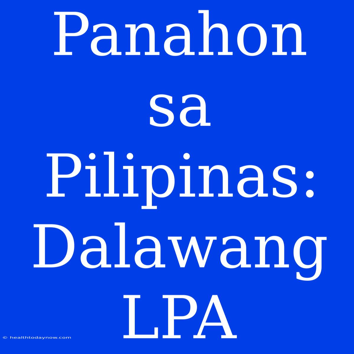 Panahon Sa Pilipinas: Dalawang LPA