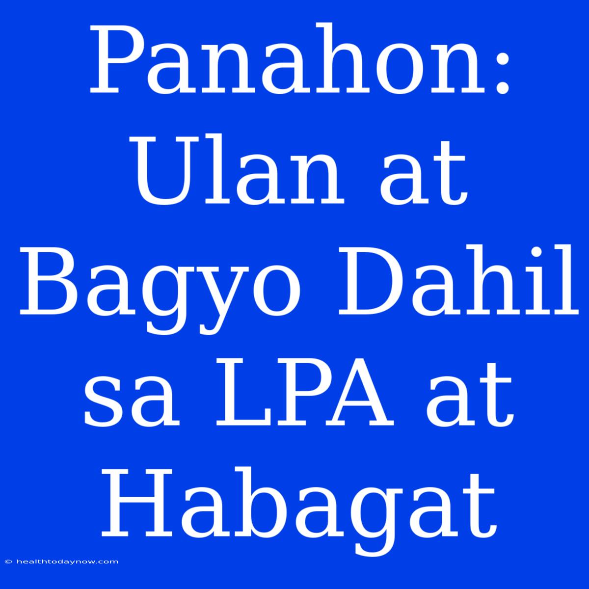 Panahon: Ulan At Bagyo Dahil Sa LPA At Habagat