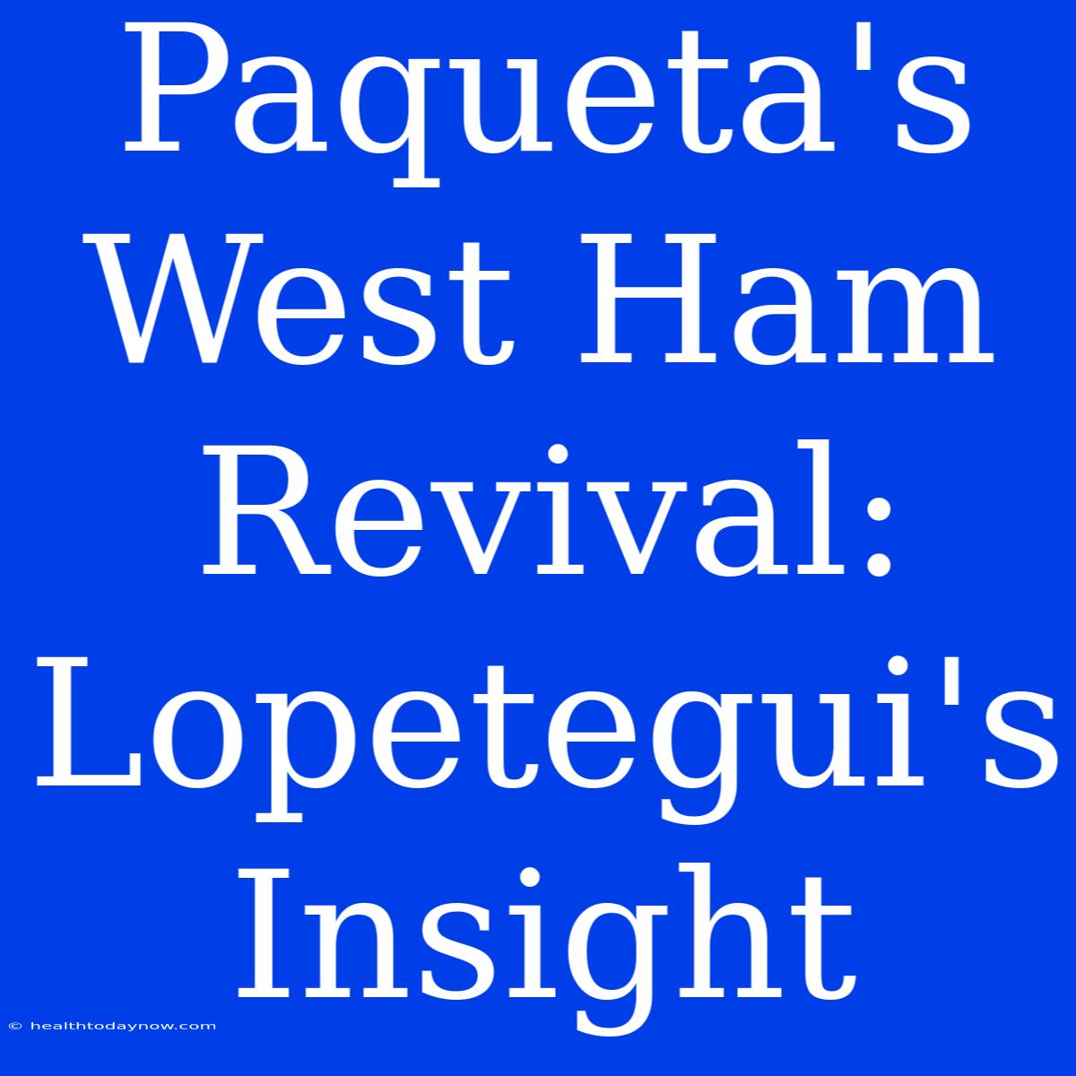 Paqueta's West Ham Revival: Lopetegui's Insight