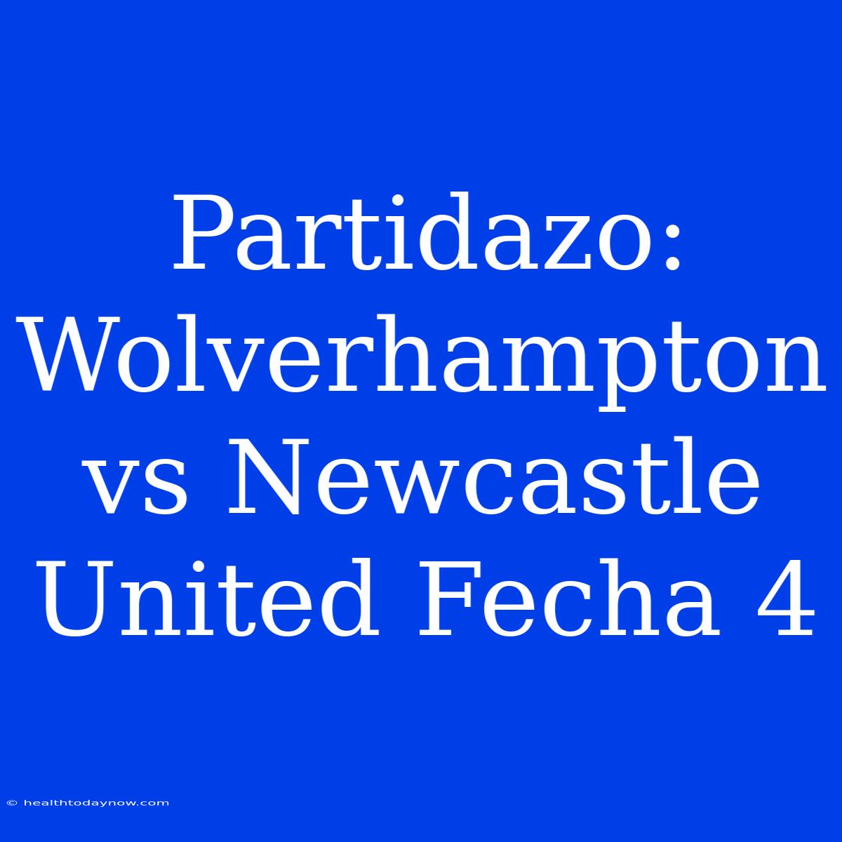 Partidazo: Wolverhampton Vs Newcastle United Fecha 4