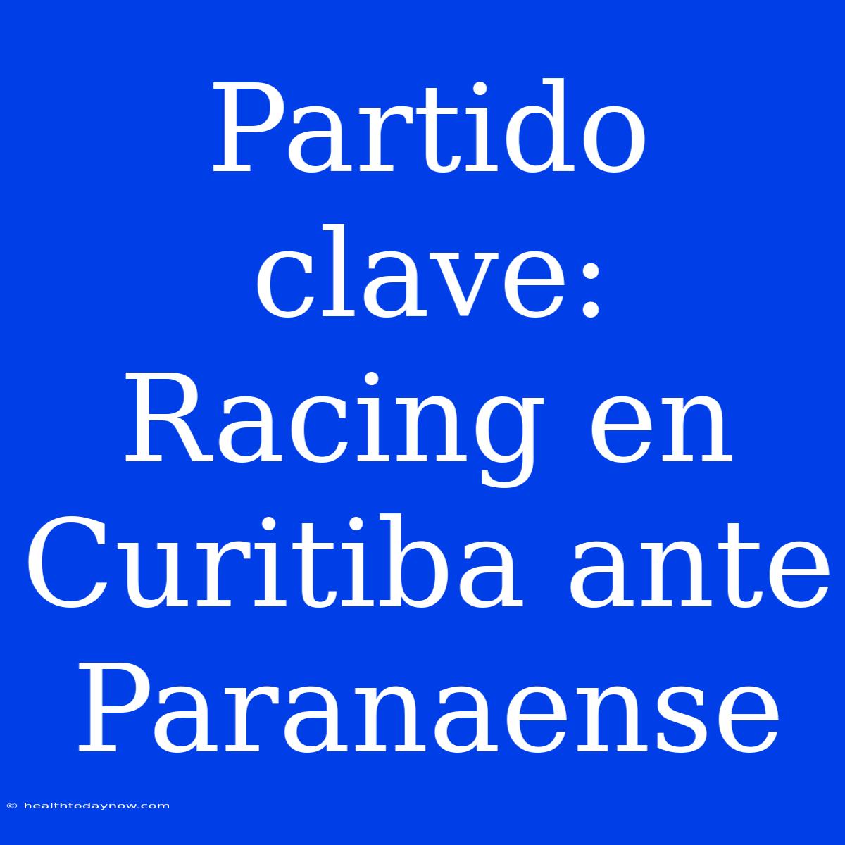 Partido Clave: Racing En Curitiba Ante Paranaense