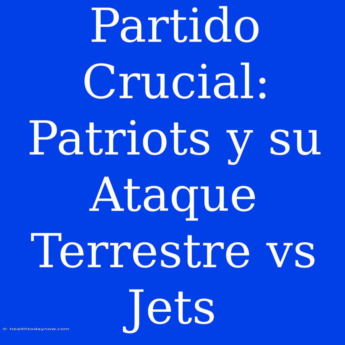 Partido Crucial: Patriots Y Su Ataque Terrestre Vs Jets