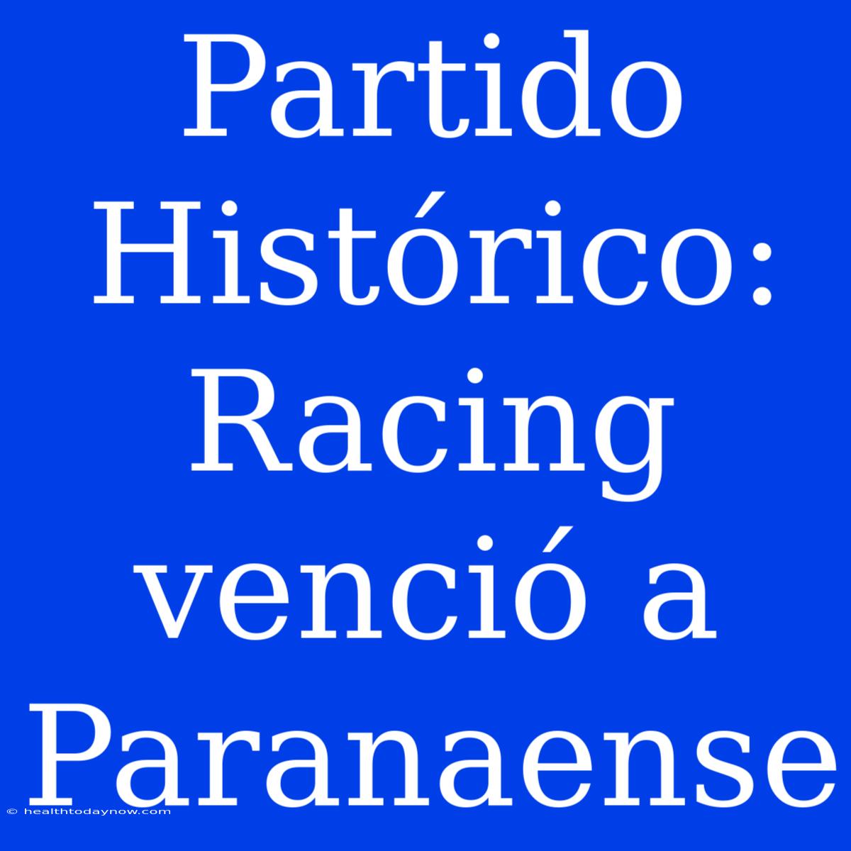 Partido Histórico: Racing Venció A Paranaense