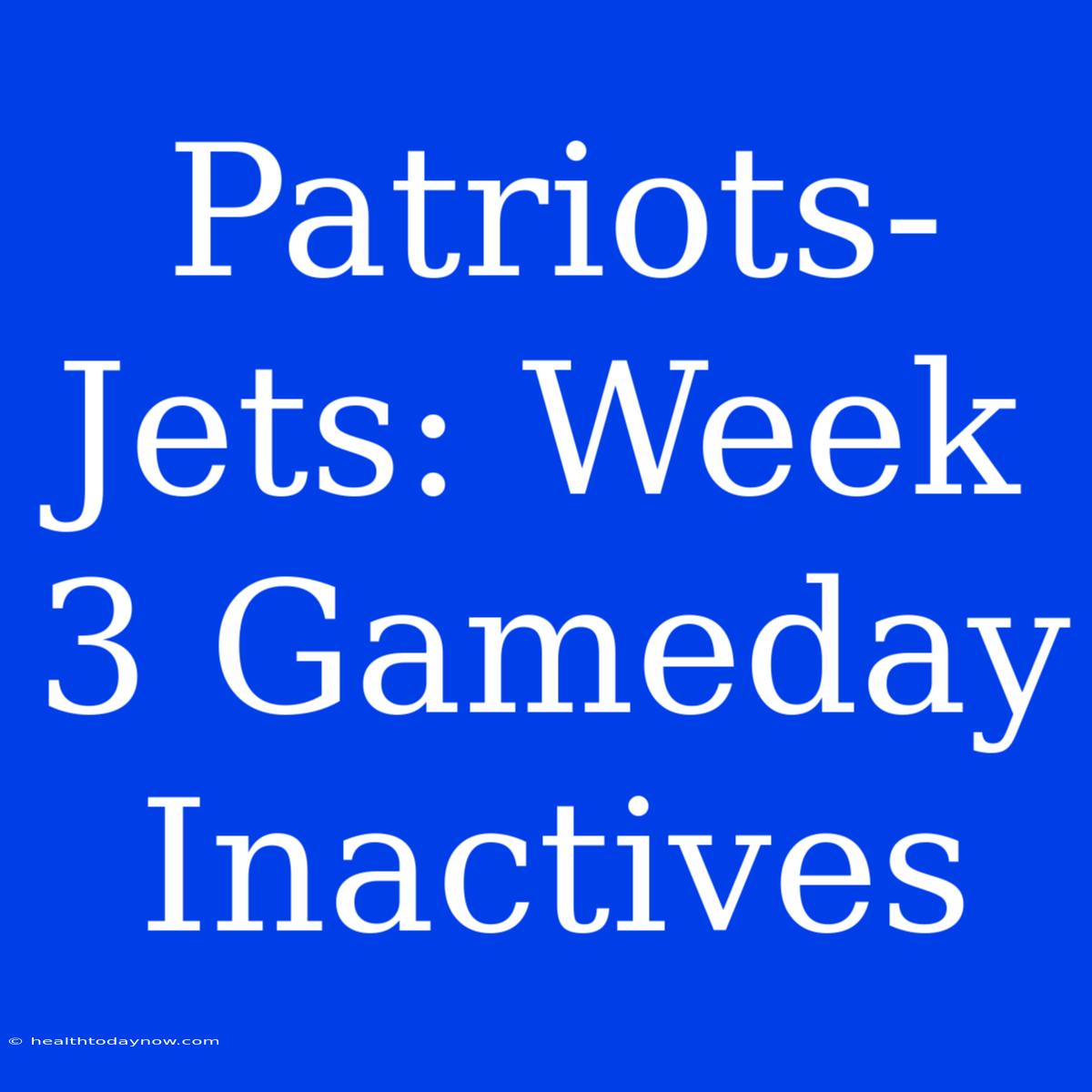 Patriots-Jets: Week 3 Gameday Inactives