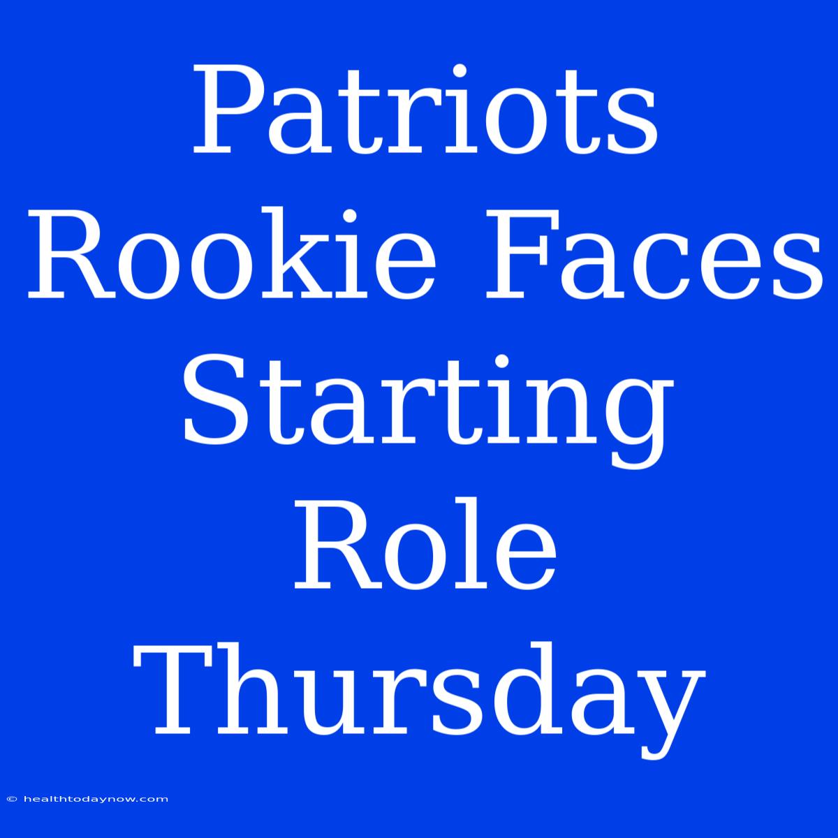 Patriots Rookie Faces Starting Role Thursday