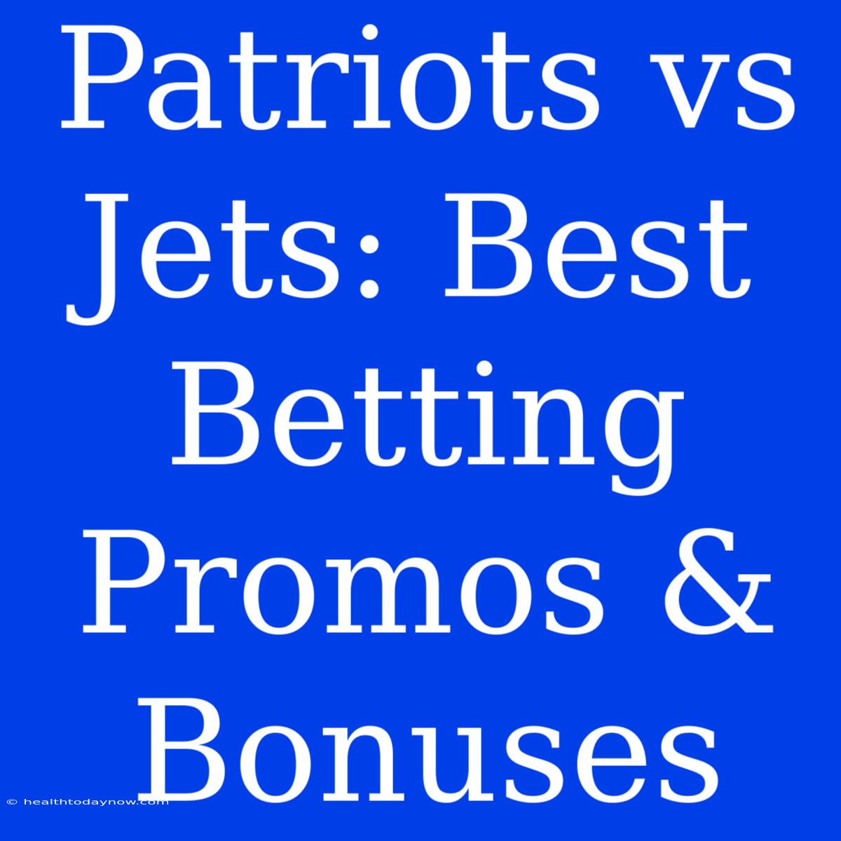 Patriots Vs Jets: Best Betting Promos & Bonuses