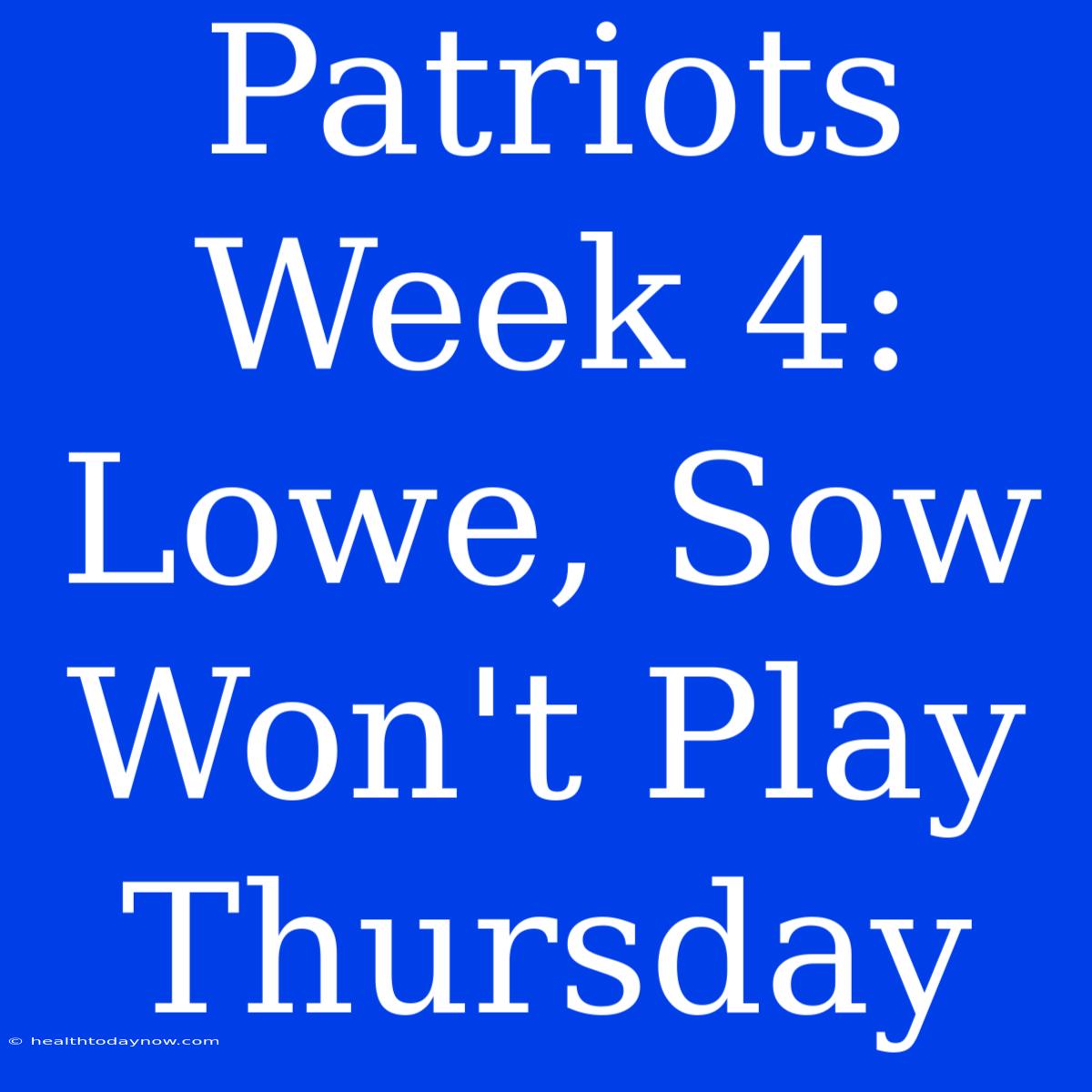 Patriots Week 4: Lowe, Sow Won't Play Thursday 