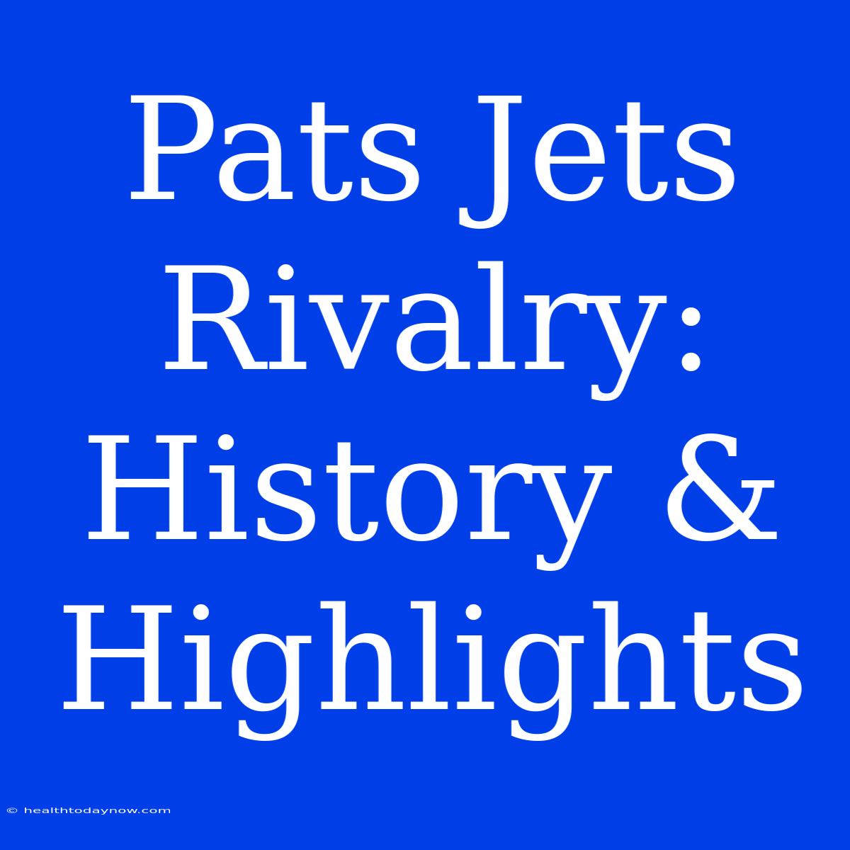 Pats Jets Rivalry: History & Highlights