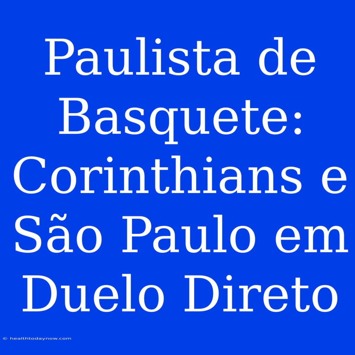 Paulista De Basquete: Corinthians E São Paulo Em Duelo Direto