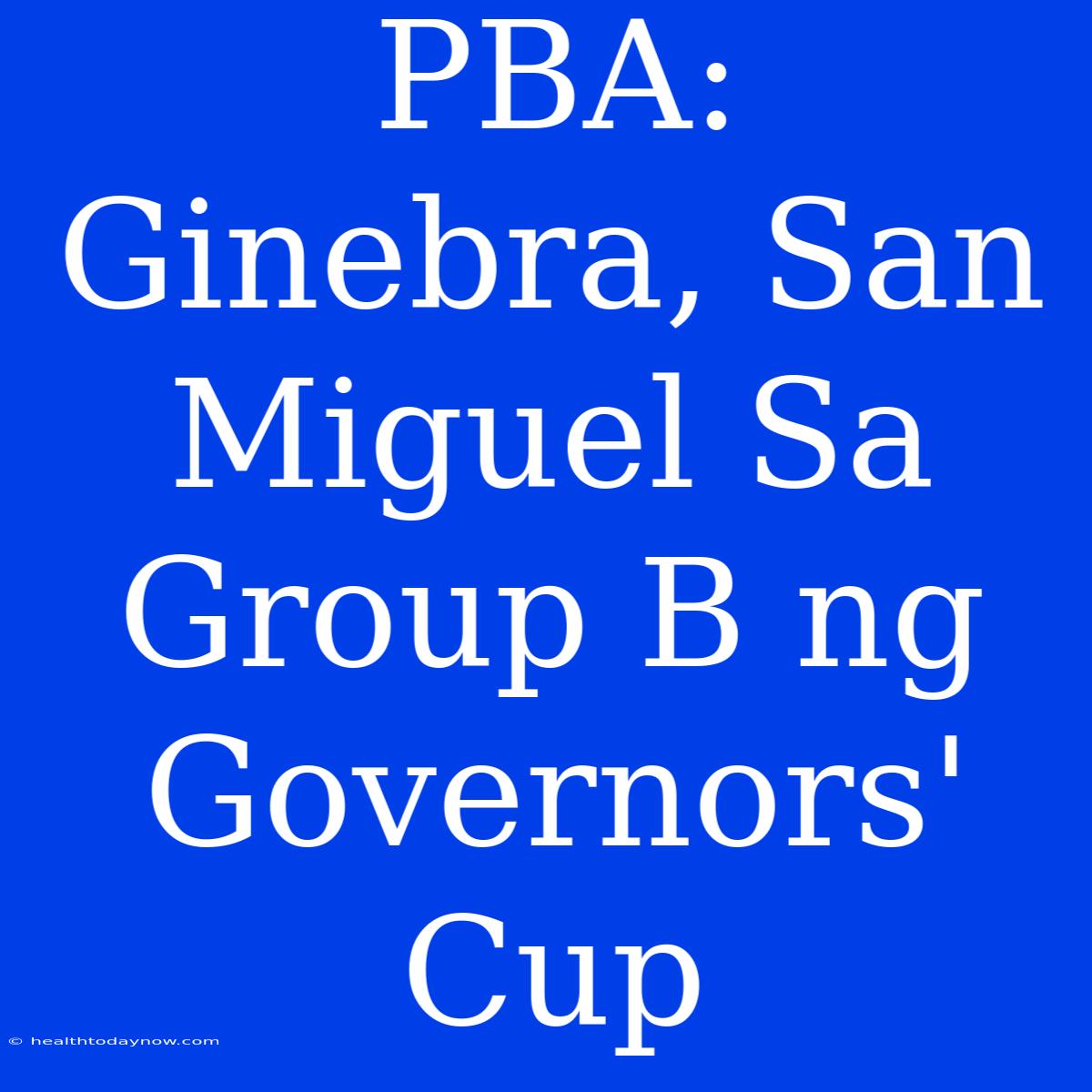 PBA: Ginebra, San Miguel Sa Group B Ng Governors' Cup