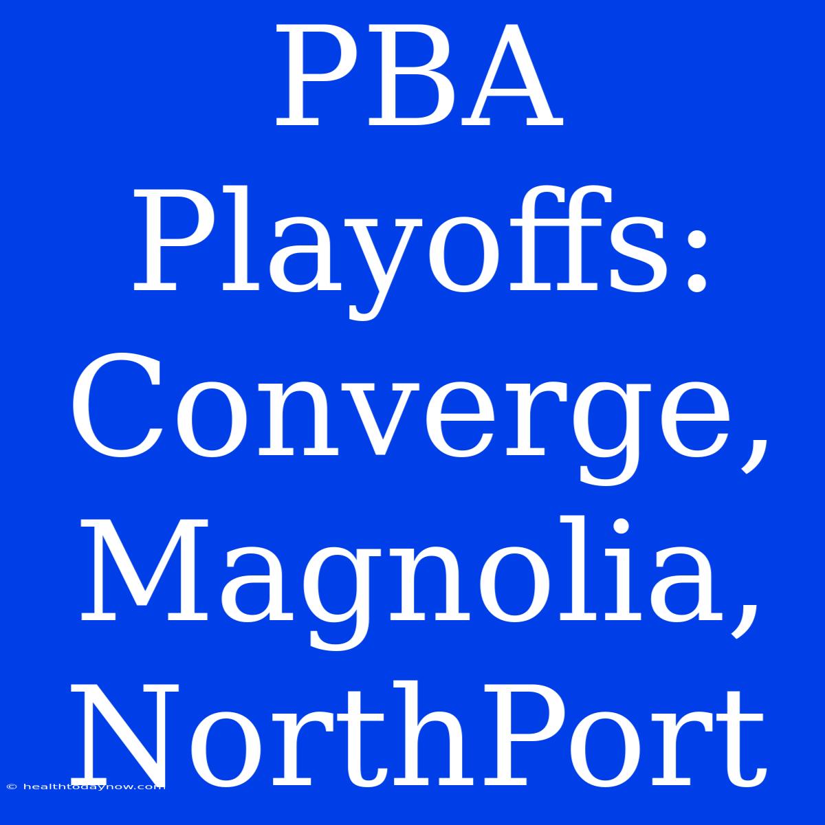 PBA Playoffs: Converge, Magnolia, NorthPort