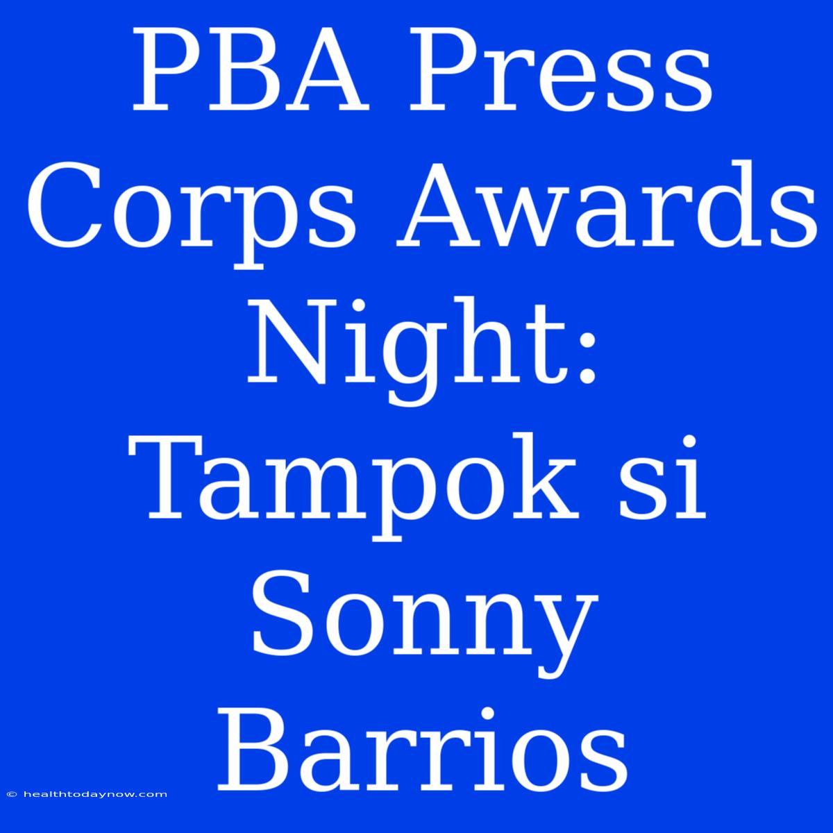 PBA Press Corps Awards Night: Tampok Si Sonny Barrios