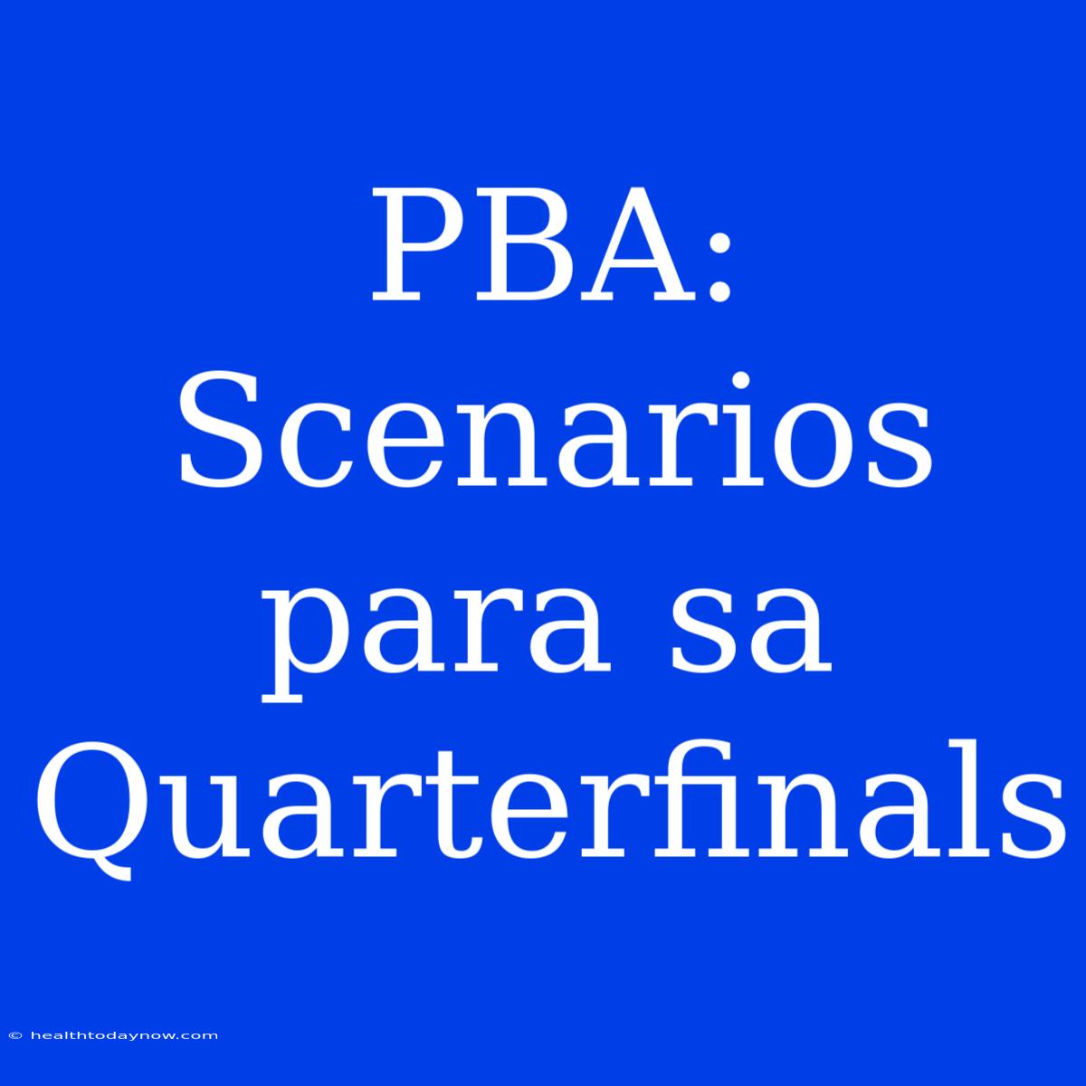 PBA: Scenarios Para Sa Quarterfinals