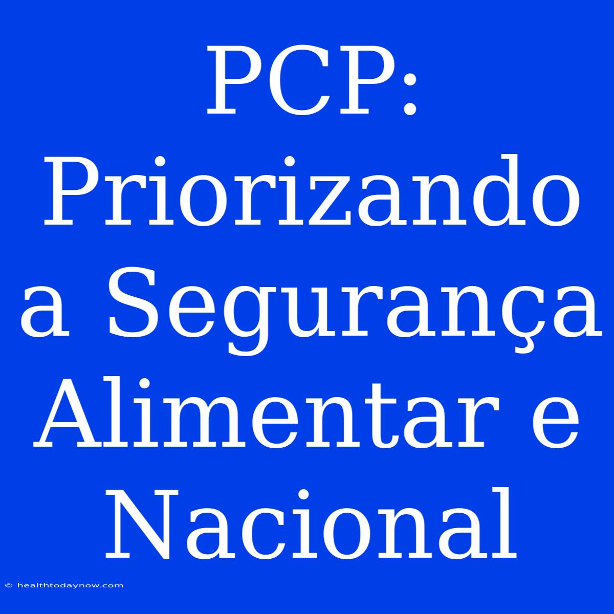 PCP: Priorizando A Segurança Alimentar E Nacional