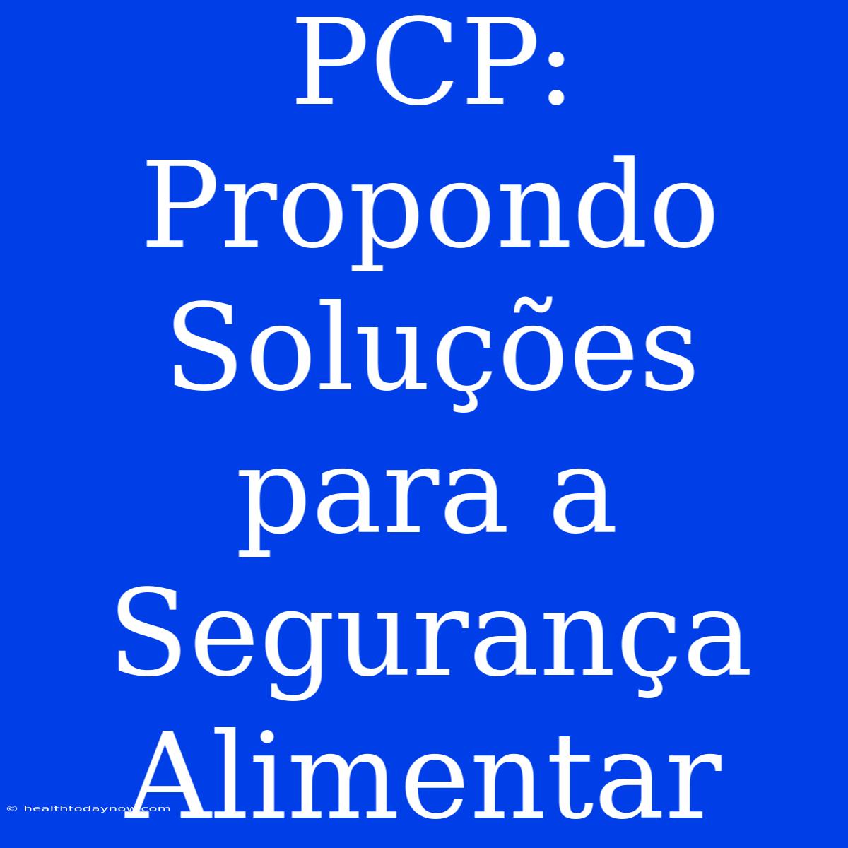 PCP: Propondo Soluções Para A Segurança Alimentar