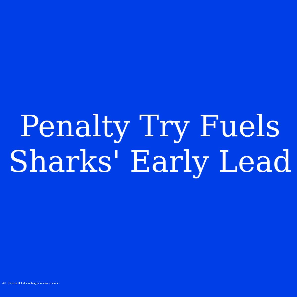 Penalty Try Fuels Sharks' Early Lead