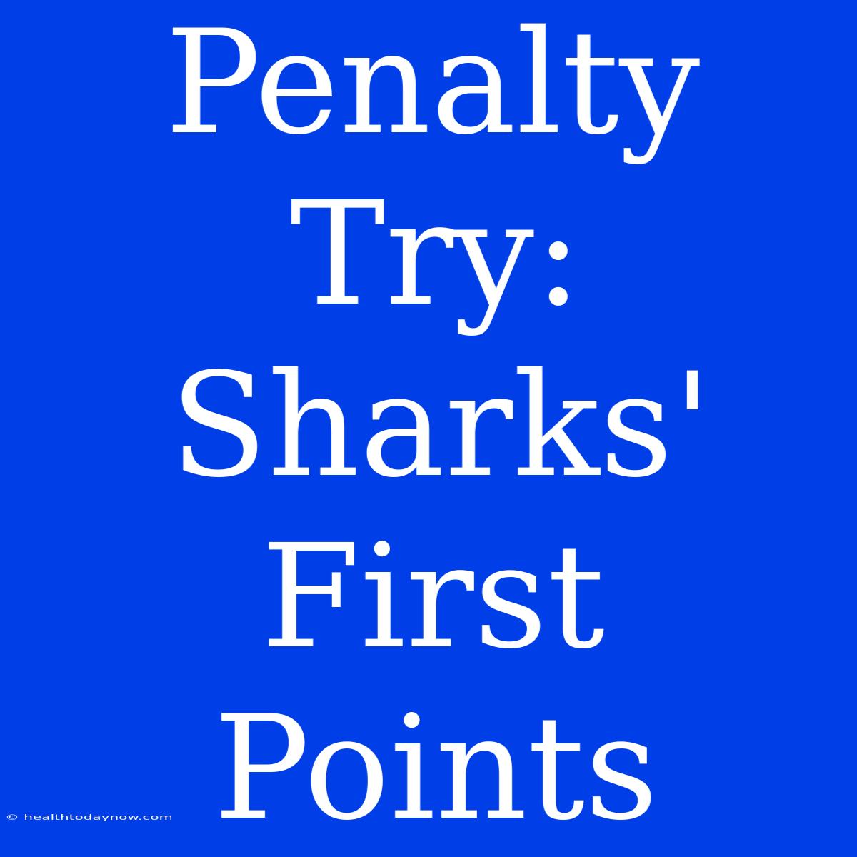 Penalty Try: Sharks' First Points