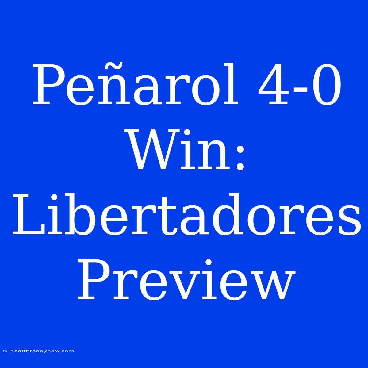 Peñarol 4-0 Win: Libertadores Preview