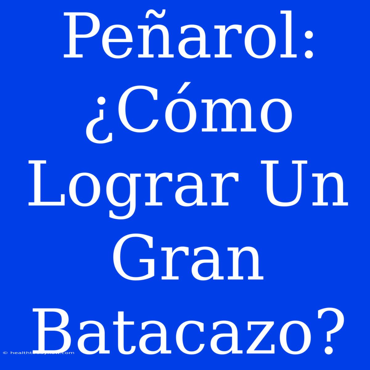 Peñarol: ¿Cómo Lograr Un Gran Batacazo?