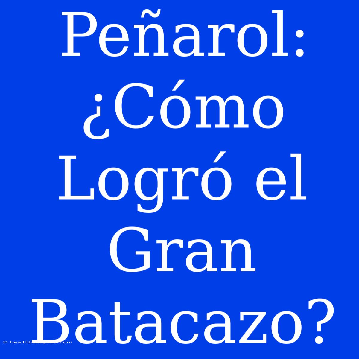 Peñarol: ¿Cómo Logró El Gran Batacazo?