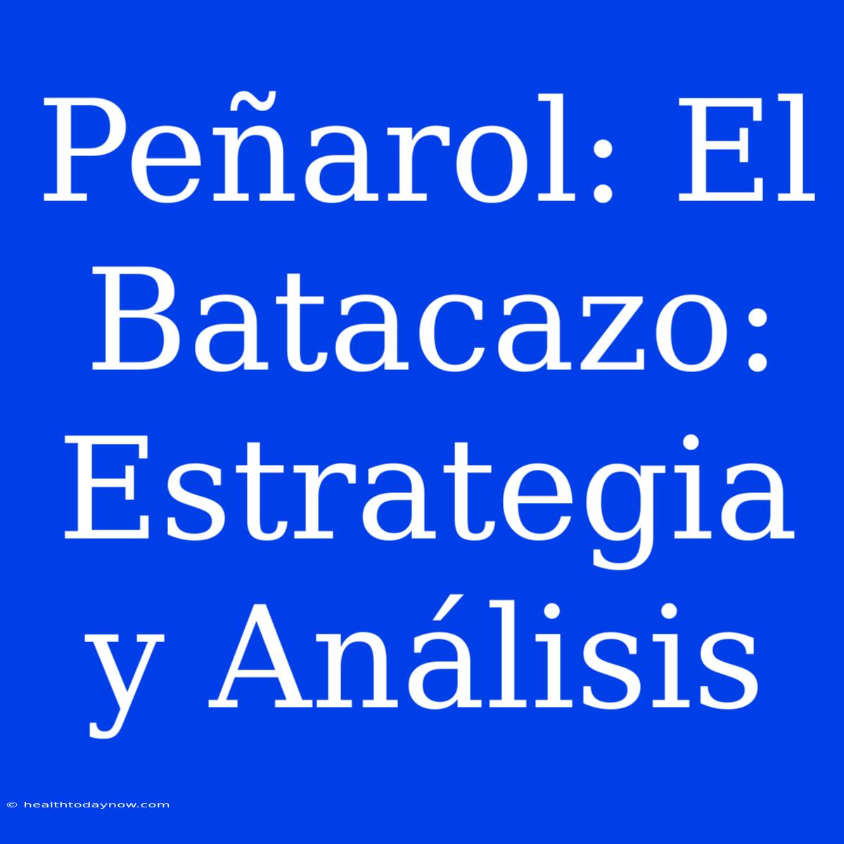 Peñarol: El Batacazo: Estrategia Y Análisis