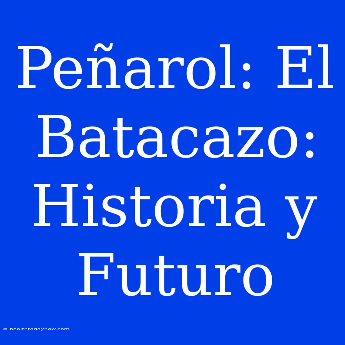 Peñarol: El Batacazo: Historia Y Futuro 