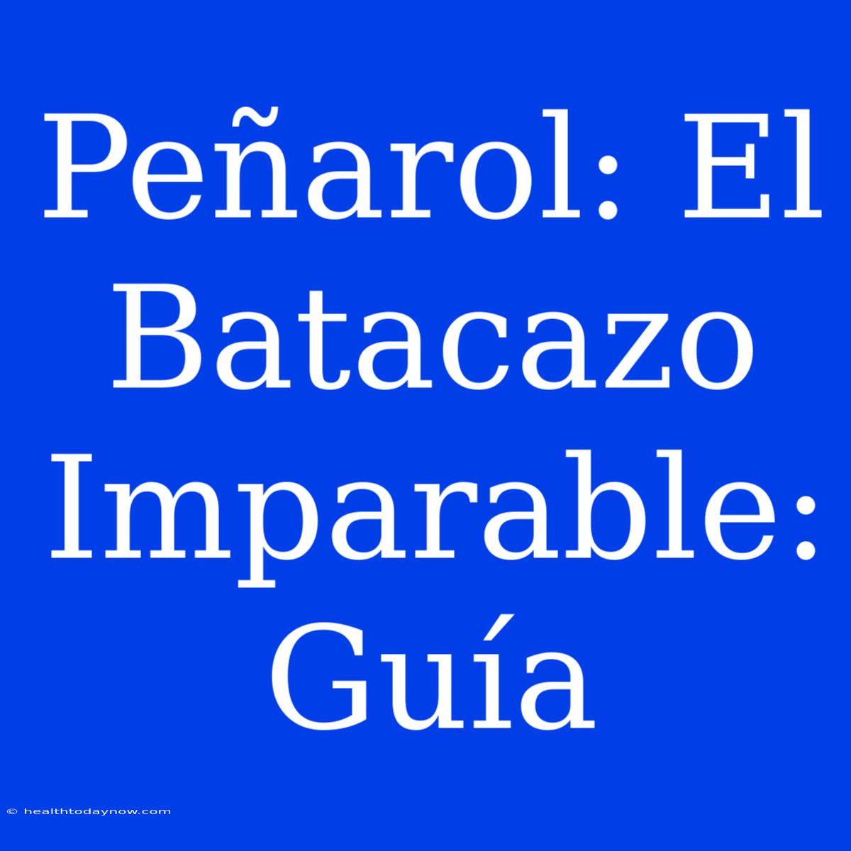 Peñarol: El Batacazo Imparable: Guía