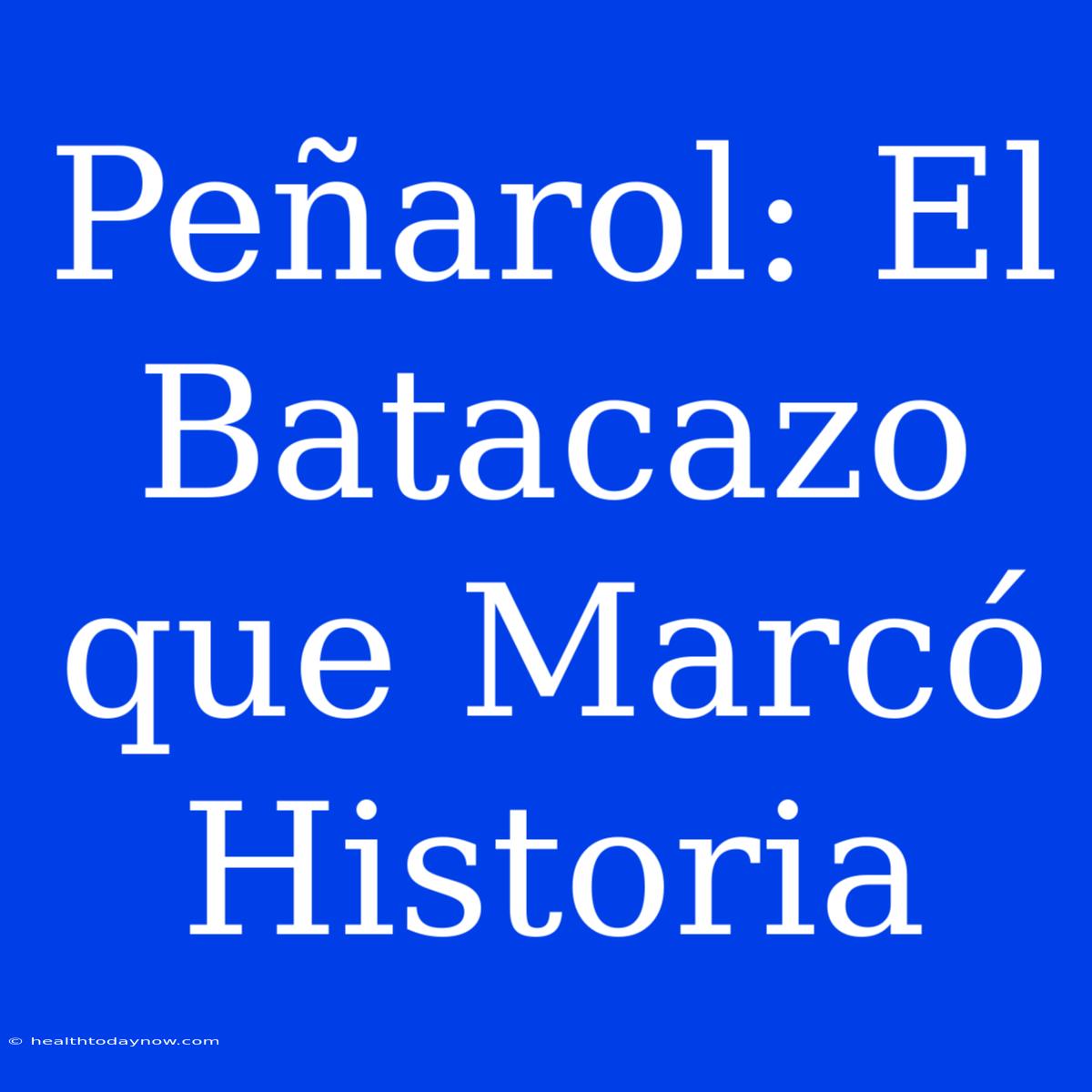 Peñarol: El Batacazo Que Marcó Historia