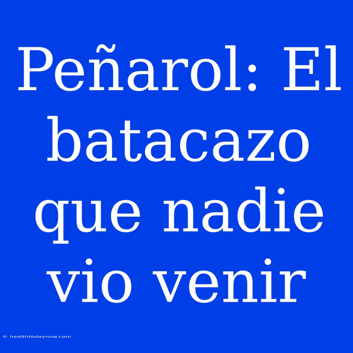 Peñarol: El Batacazo Que Nadie Vio Venir