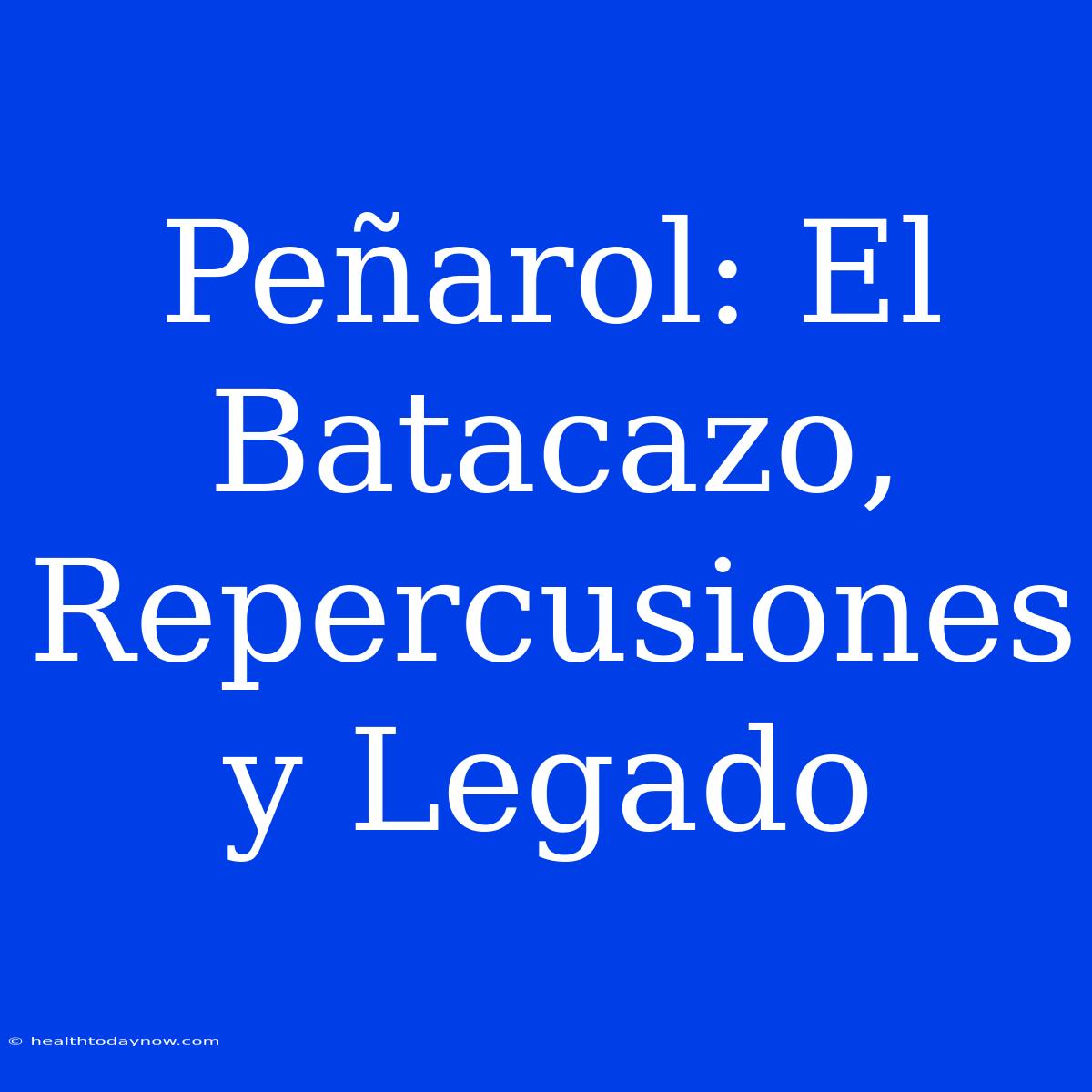 Peñarol: El Batacazo, Repercusiones Y Legado