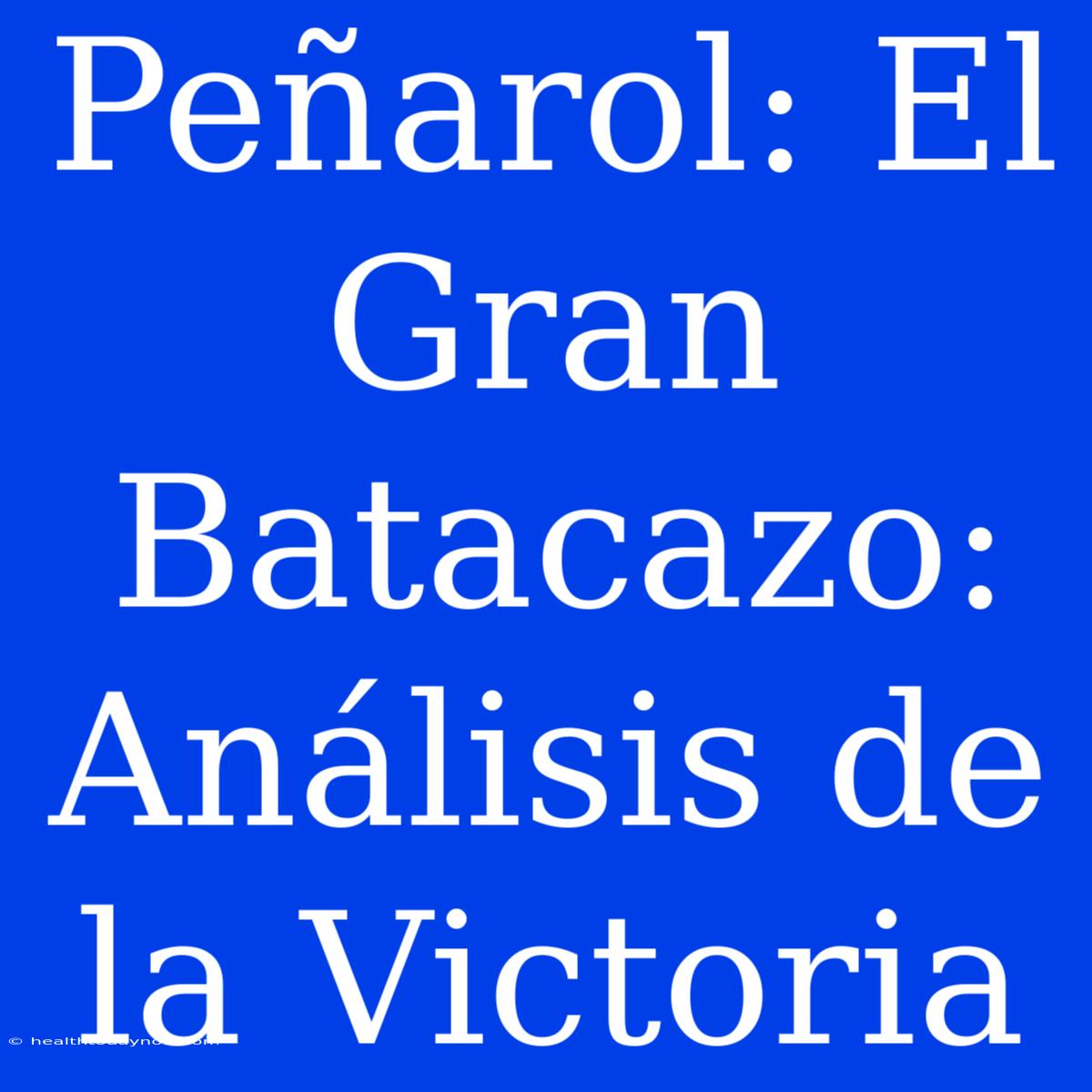 Peñarol: El Gran Batacazo: Análisis De La Victoria