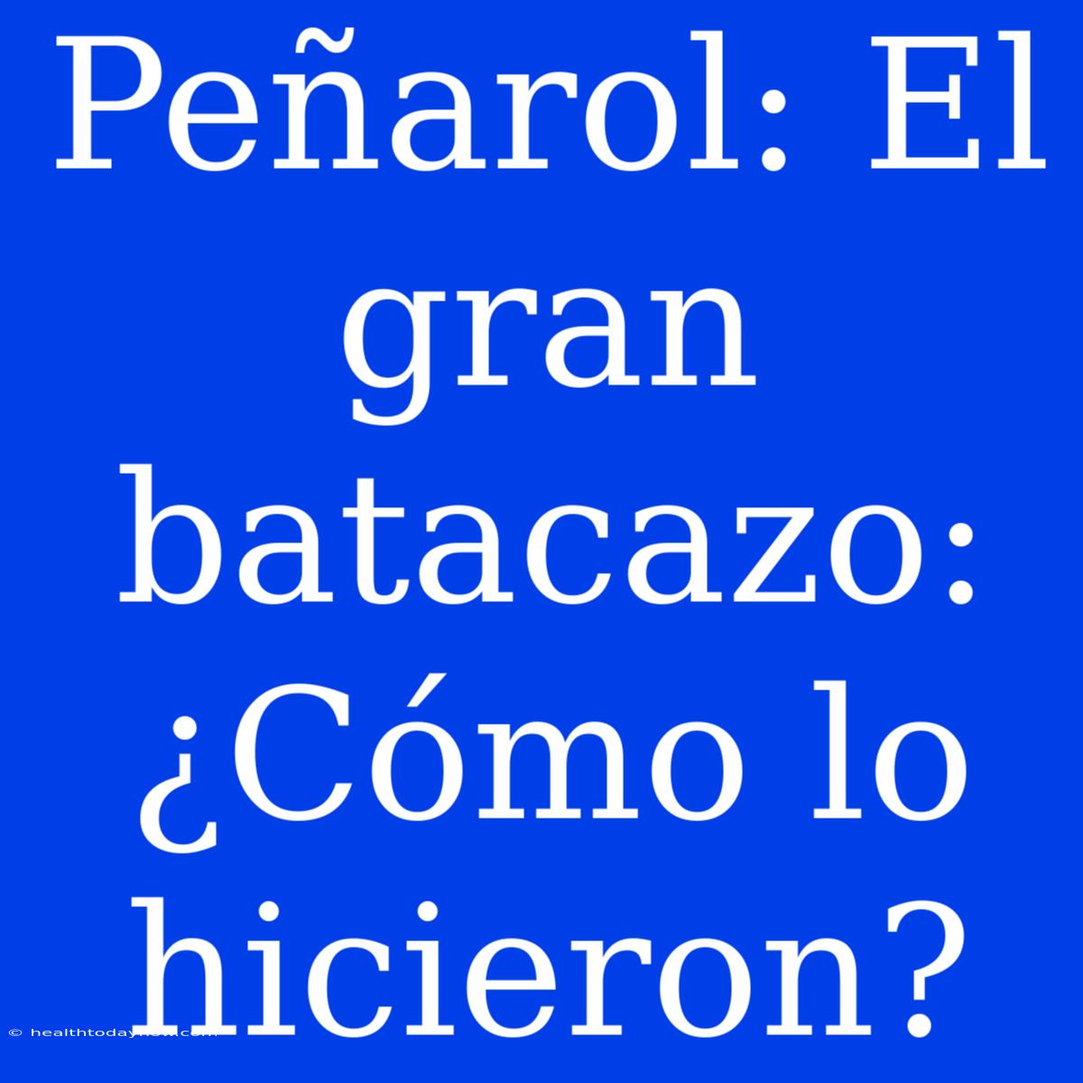 Peñarol: El Gran Batacazo: ¿Cómo Lo Hicieron?