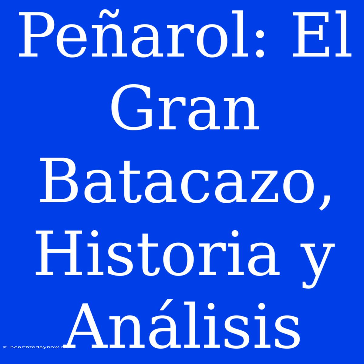 Peñarol: El Gran Batacazo, Historia Y Análisis